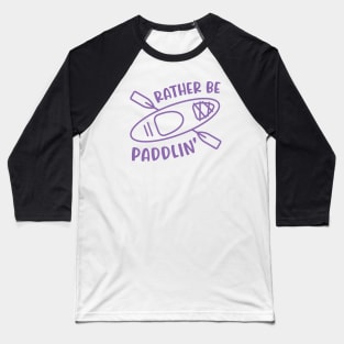 Rather Be Paddlin' Kayaking Kayaker Baseball T-Shirt